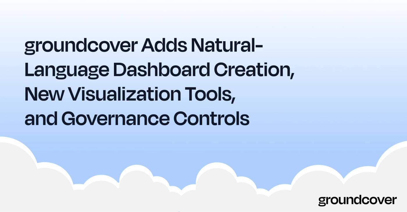 groundcover Adds Natural-Language Dashboard Creation, New Visualization Tools, and Governance Controls