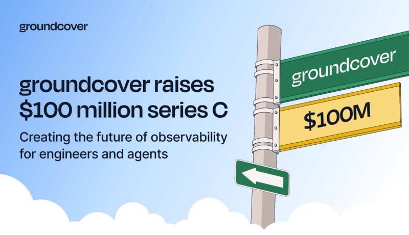 groundcover Raises $100 Million Series C to Create the Observability Platform Built for the AI Era