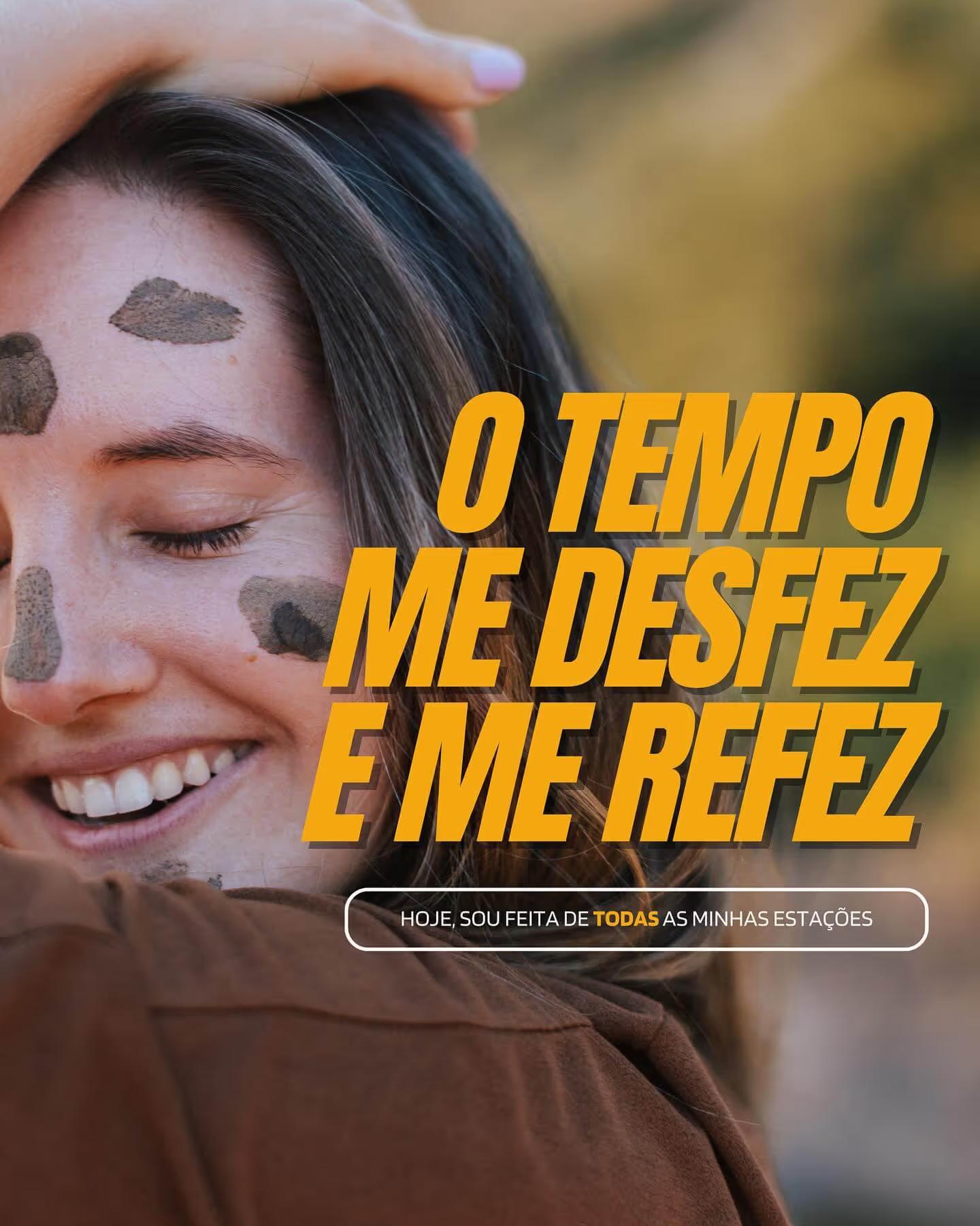 Publicação de Instagram — O tempo me desfez e me refez. Hoje sou feita de todas as minhas estações