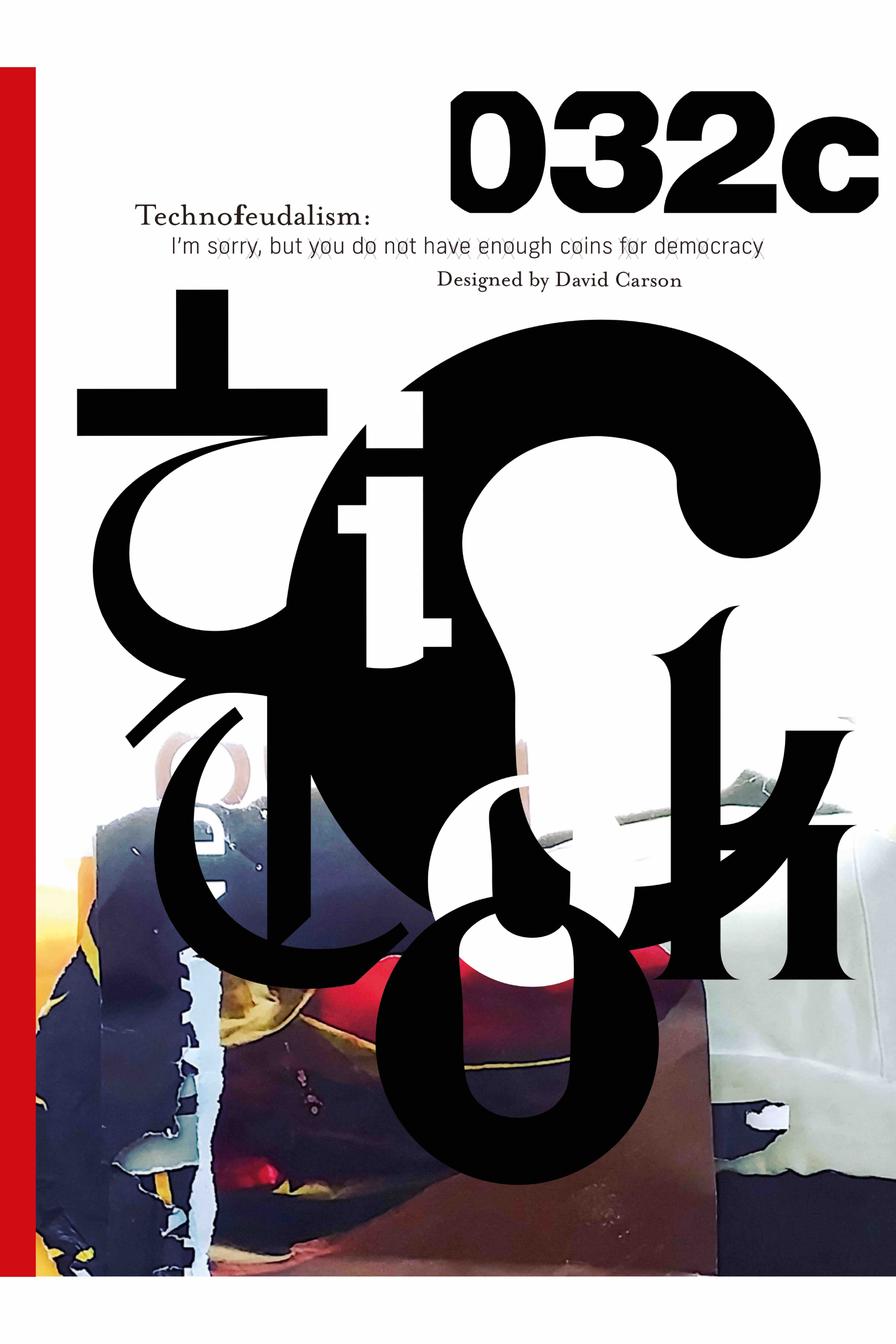 Issue #47 “Techno-feudalism” Summer 2025 | 032c