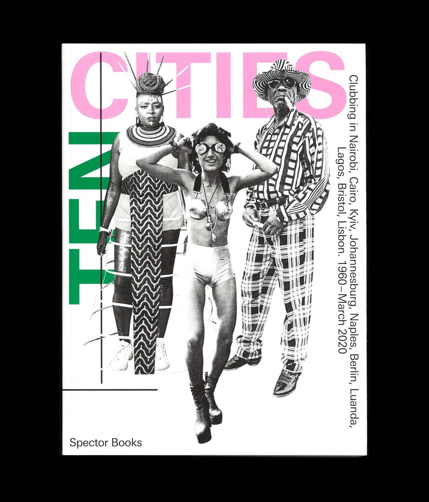 Ten Cities: Clubbing in Nairobi, Cairo, Kyiv,​ Johannesburg, Berlin, Naples, ​Luanda, Lagos, Bristol, and Lisbon​ (1960 – March 2020)
