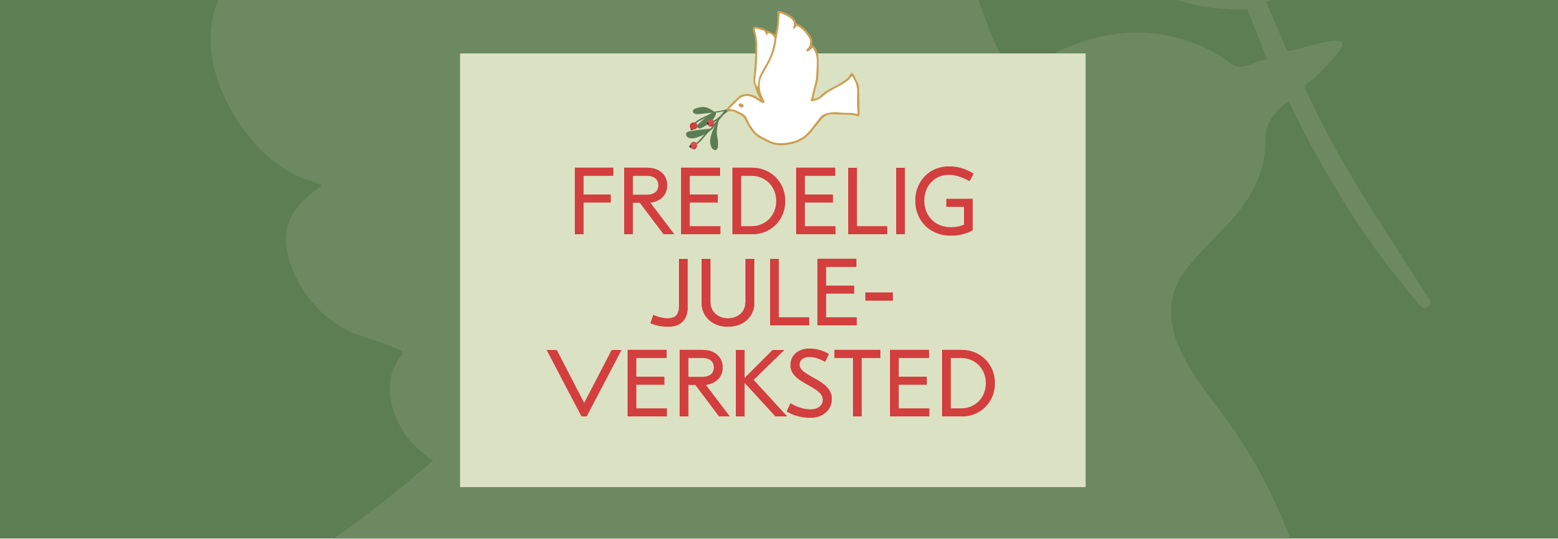 Grønn juleverksted banner, med rød tekst som sier fredelig juleverksted og har en fin fredsdue som pynt.