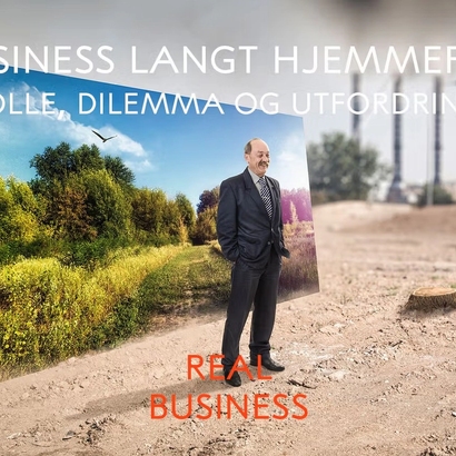 Mann som poserer foran naturplakat. Tekst sier "business langt hjemmefra - rolle, dilemma og utfordringer." og "real business"