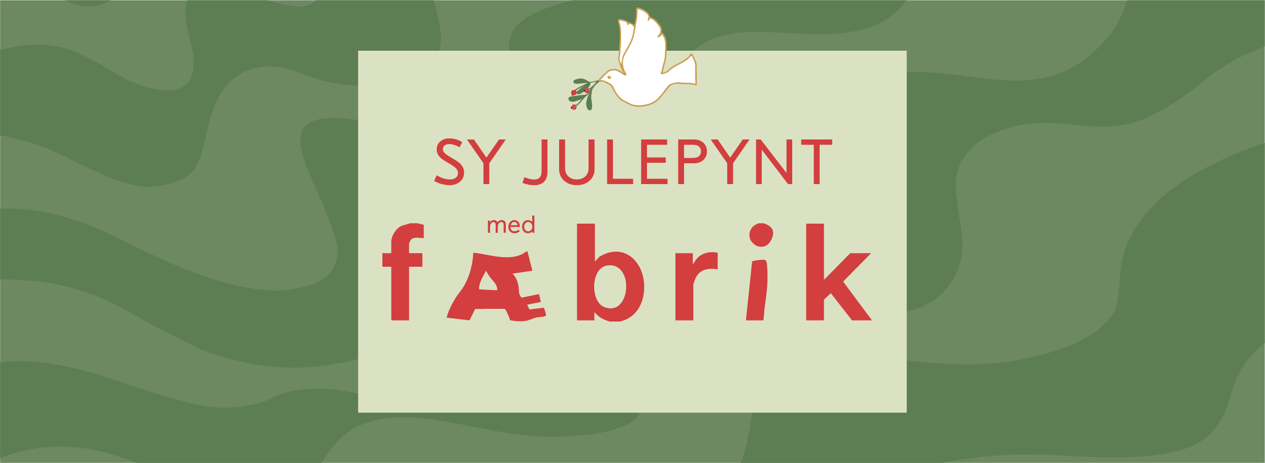 Grønn og rød banner som sier Sy julepynt med Fæbrik, med en fredsdue til pynt