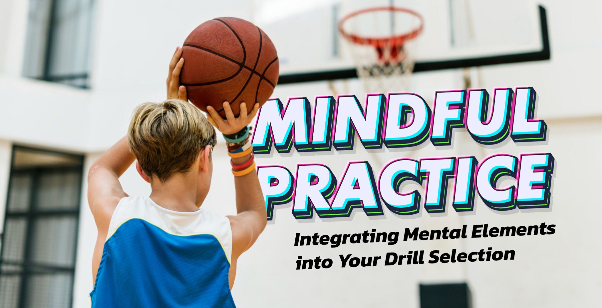 Mindful Practice: Integrating Mental Elements into Your Drill Selection