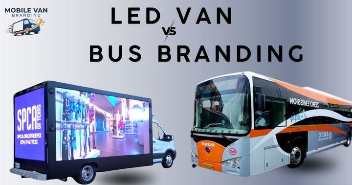 LED van advertising vs bus branding comparison showing digital van screen and branded bus for mobile outdoor advertising strategies