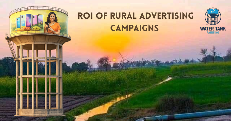 The image showcases a rural advertising strategy titled ROI of Rural Advertising Campaigns, specifically highlighting Water Tank Painting. A large, elevated community water tank in a rural landscape features a prominent advertisement for mobile phones, demonstrating how essential local infrastructure is used for high-visibility brand placement in farming communities.