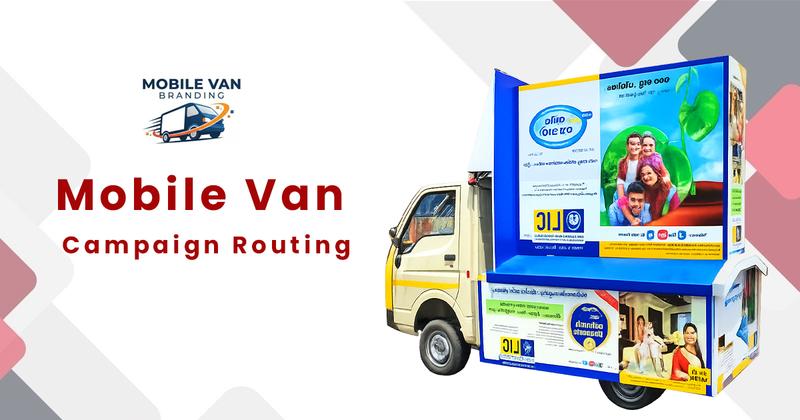 The image, titled Mobile Van Campaign Routing, illustrates the use of Mobile Van Branding for hyper-local advertising. It features a small commercial vehicle equipped with large, illuminated display panels promoting LIC, showcasing how brands can navigate specific urban or rural routes to reach their target audience directly.