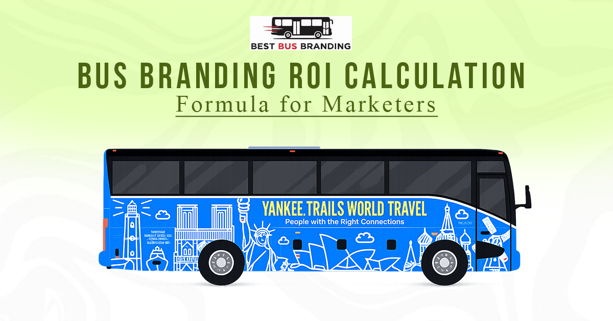 The image Bus Branding ROI Calculation Formula for Marketers.jpg highlights a resource for measuring transit advertising effectiveness. It features a blue Yankee Trails World Travel bus wrap.