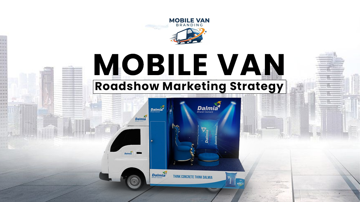 Mobile van roadshow marketing strategy with branded van display setup showcasing campaign activation and moving outdoor advertising format