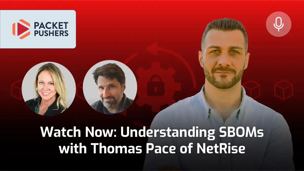 Packet Pushers thumbnail: Watch Now: Understanding SBOMs with Thomas Pace of NetRise, with three speaker headshots