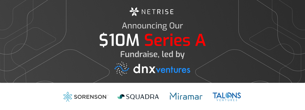 NetRise® Announces $10 Million Series A Funding to Accelerate Software ...