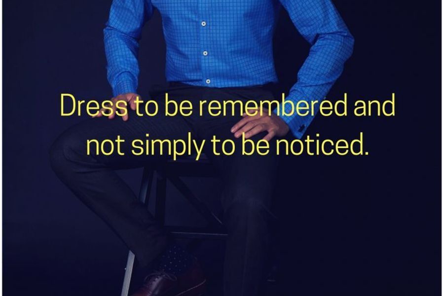 Dress well to be remembered and not simply to be noticed.