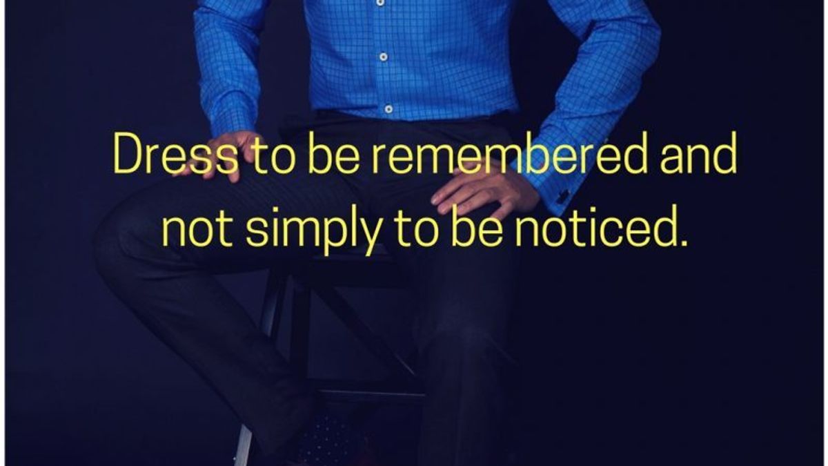 Dress well to be remembered and not simply to be noticed.