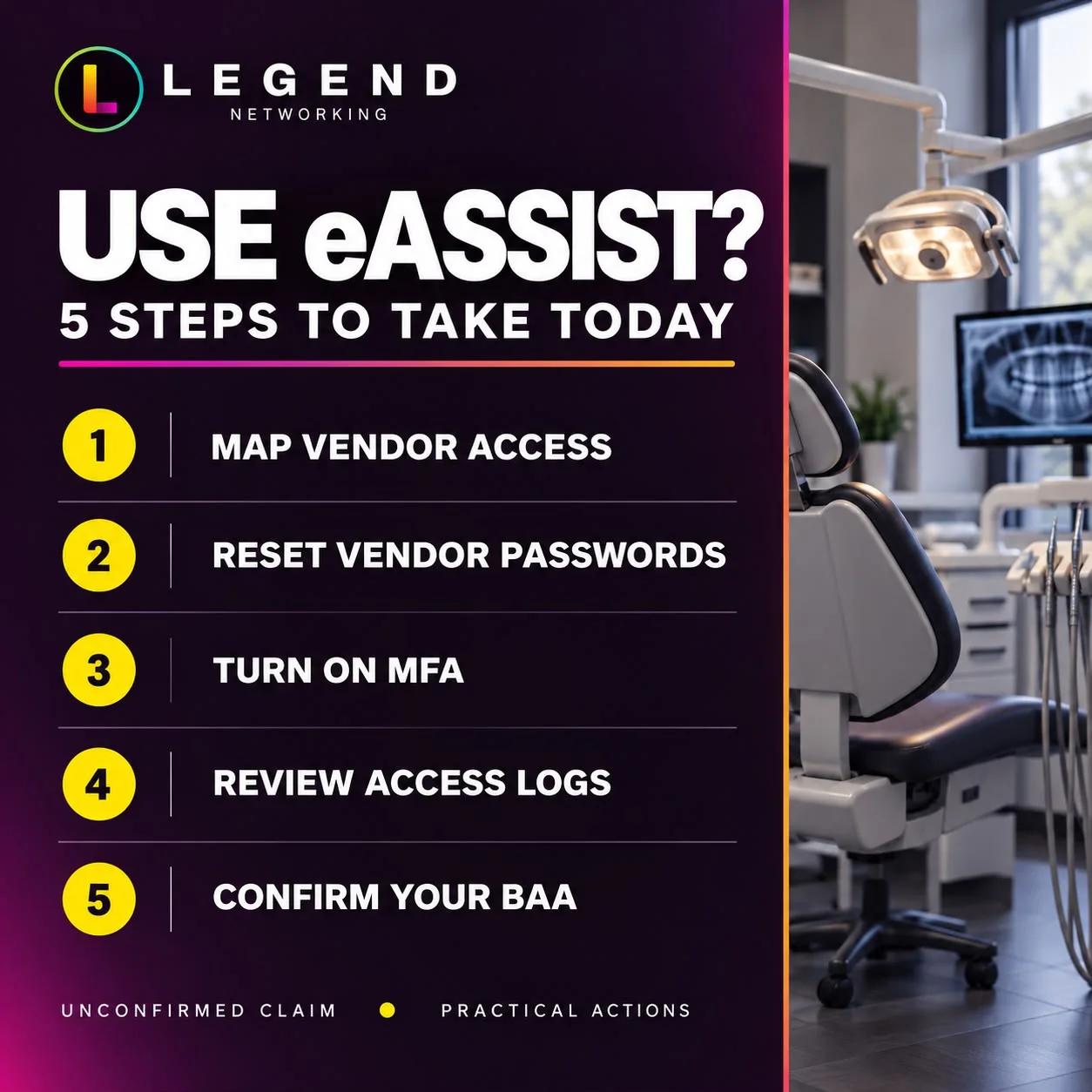 Five steps for dental practices using eAssist: map vendor access, reset vendor passwords, turn on MFA, review access logs, confirm your BAA