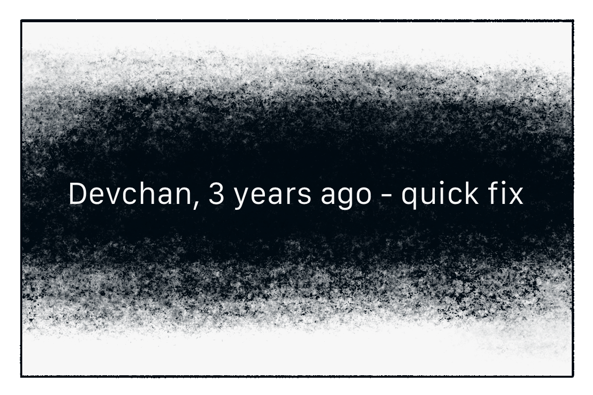 A dramatic black-and-white reveal card reads: “Devchan, 3 years ago - quick fix.”
