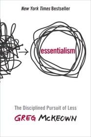 Essentialism: The Disciplined Pursuit of Less by Greg McKeown: Summary & Notes