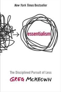 Essentialism: The Disciplined Pursuit of Less by Greg McKeown: Summary & Notes