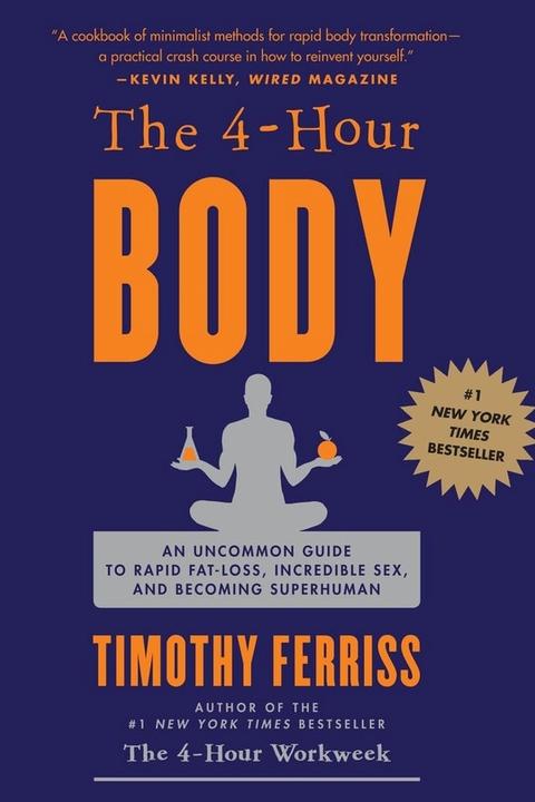 The 4-Hour Body: An Uncommon Guide to Rapid Fat-Loss, Incredible Sex, and Becoming Superhuman cover