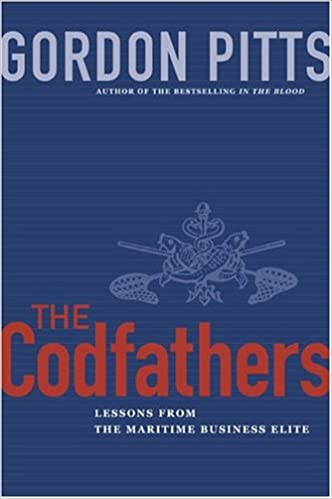 The Codfathers: Lessons from the Atlantic Business Elite by Gordon Pitts: Summary & Notes