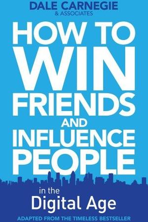 How to Win Friends & Influence People in the Digital Age by Dale Carnegie & Associates: Summary & Notes cover