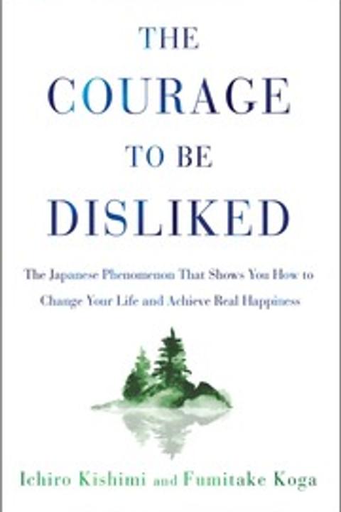 The Courage to Be Disliked by Ichiro Kishimi & Fumitake Koga: Summary & Notes cover