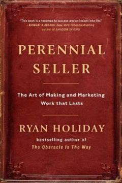 Perennial Seller by Ryan Holiday: Summary & Notes