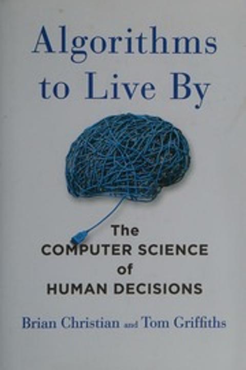Algorithms to Live By by Brian Christian & Tom Griffiths: Summary & Notes cover
