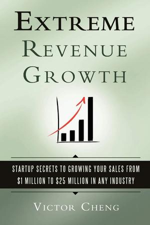 Extreme Revenue Growth by Victor Cheng: Summary & Notes cover