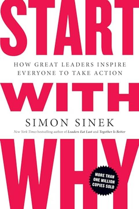 Start With Why: How Great Leaders Inspire Everyone to Take Action cover