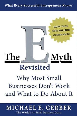 The E-Myth Revisited: Why Most Small Businesses Don't Work and What to Do About It cover