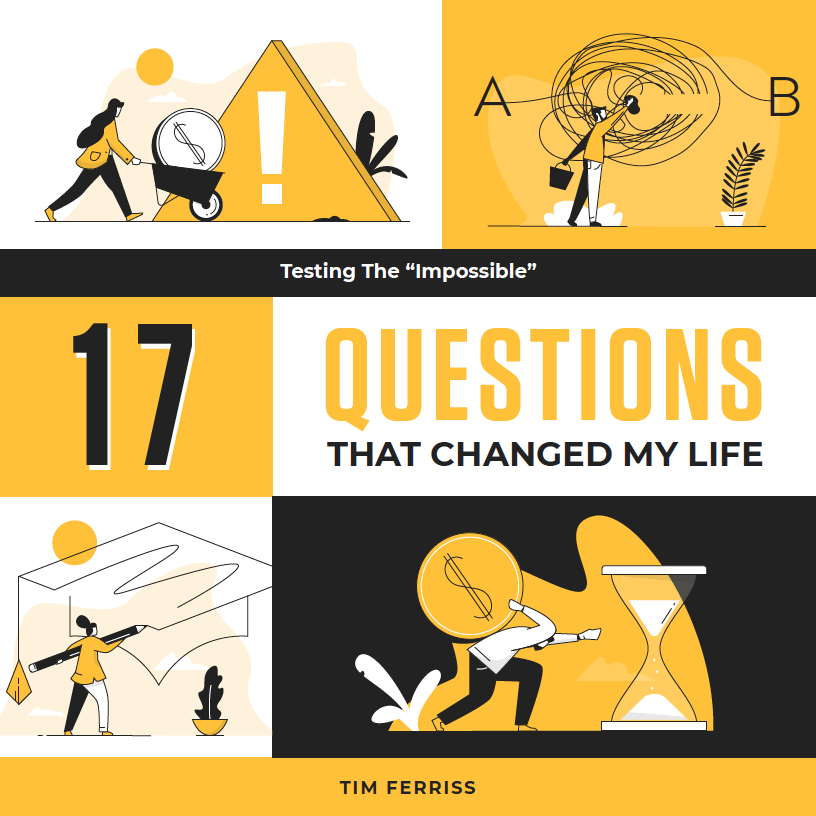 17 Questions That Changed My Life by Tim Ferriss: Summary & Notes