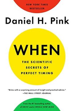 When: The Scientific Secrets of Perfect Timing by Daniel Pink: Summary & Notes