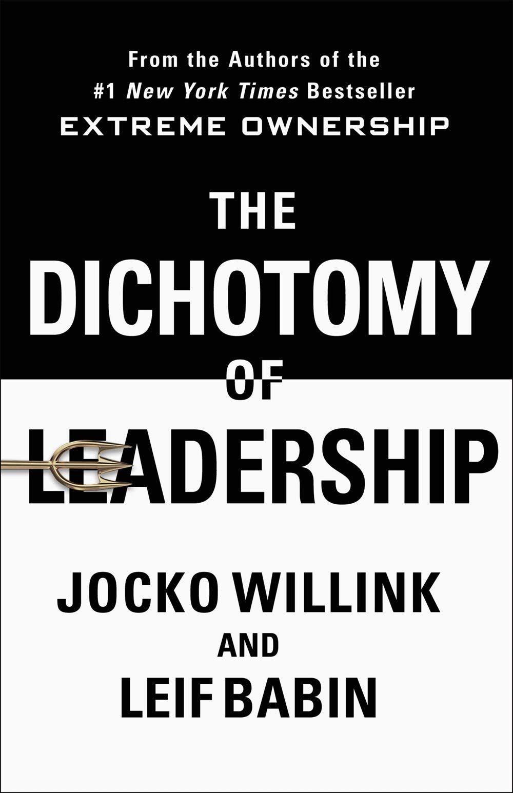 The Dichotomy of Leadership by Jocko Willink & Leif Babin: Summary & Notes