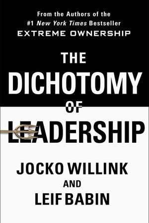 The Dichotomy of Leadership by Jocko Willink & Leif Babin: Summary & Notes cover
