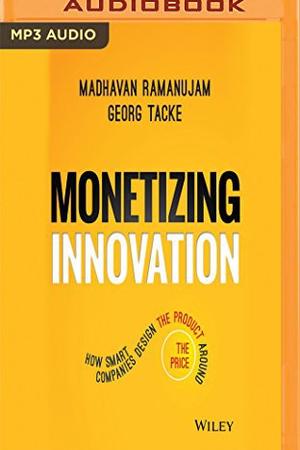 Monetizing Innovation by Georg Tacke & Madhavan Ramanujam: Summary & Notes cover