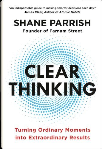 Clear Thinking by Shane Parrish: Summary & Notes
