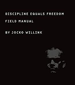 Discipline Equals Freedom: Field Manual by Jocko Willink: Summary & Notes