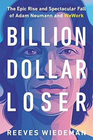 Billion Dollar Loser by Reeves Wiedeman: Summary & Notes cover