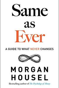 Same As Ever by Morgan Housel: Summary & Notes