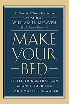 Make Your Bed: Little Things That Can Change Your Life... And Maybe the World