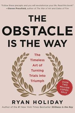 The Obstacle is the Way by Ryan Holiday: Summary & Notes