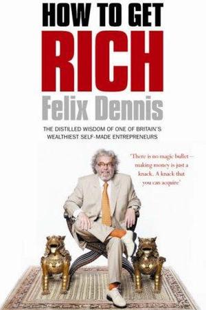 How to Get Rich by Felix Dennis: Summary & Notes cover