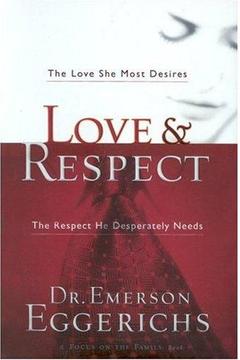 Love & Respect: The Love She Most Desires; The Respect He Desperately Needs