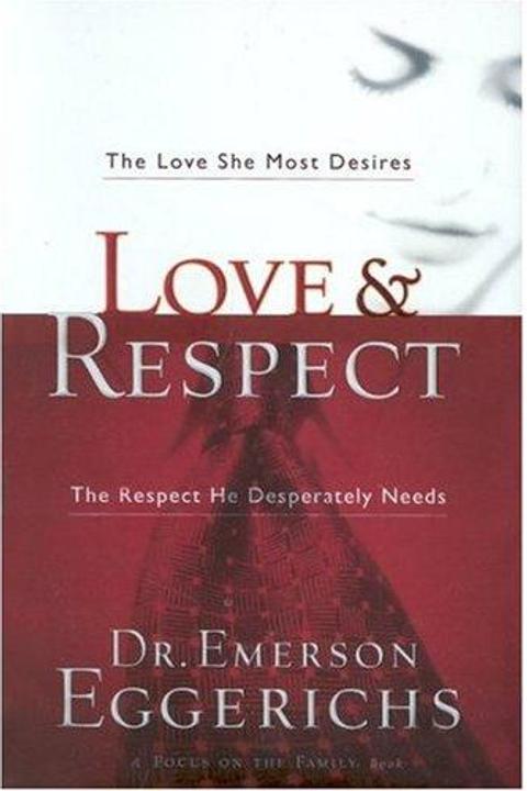 Love & Respect: The Love She Most Desires; The Respect He Desperately Needs cover