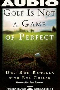 Golf Is Not a Game of Perfect by Bob Rotella: Summary & Notes