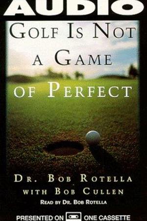 Golf Is Not a Game of Perfect by Bob Rotella: Summary & Notes cover