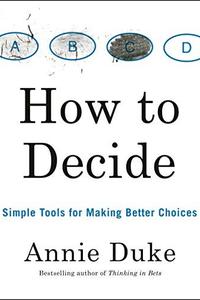 How to Decide by Annie Duke: Summary & Notes