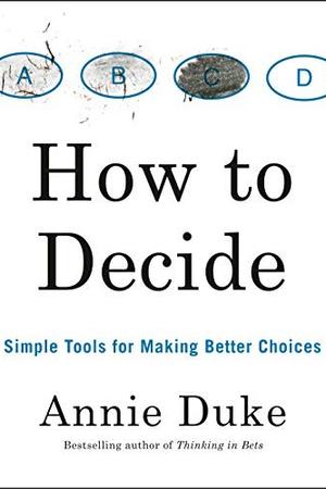 How to Decide by Annie Duke: Summary & Notes cover
