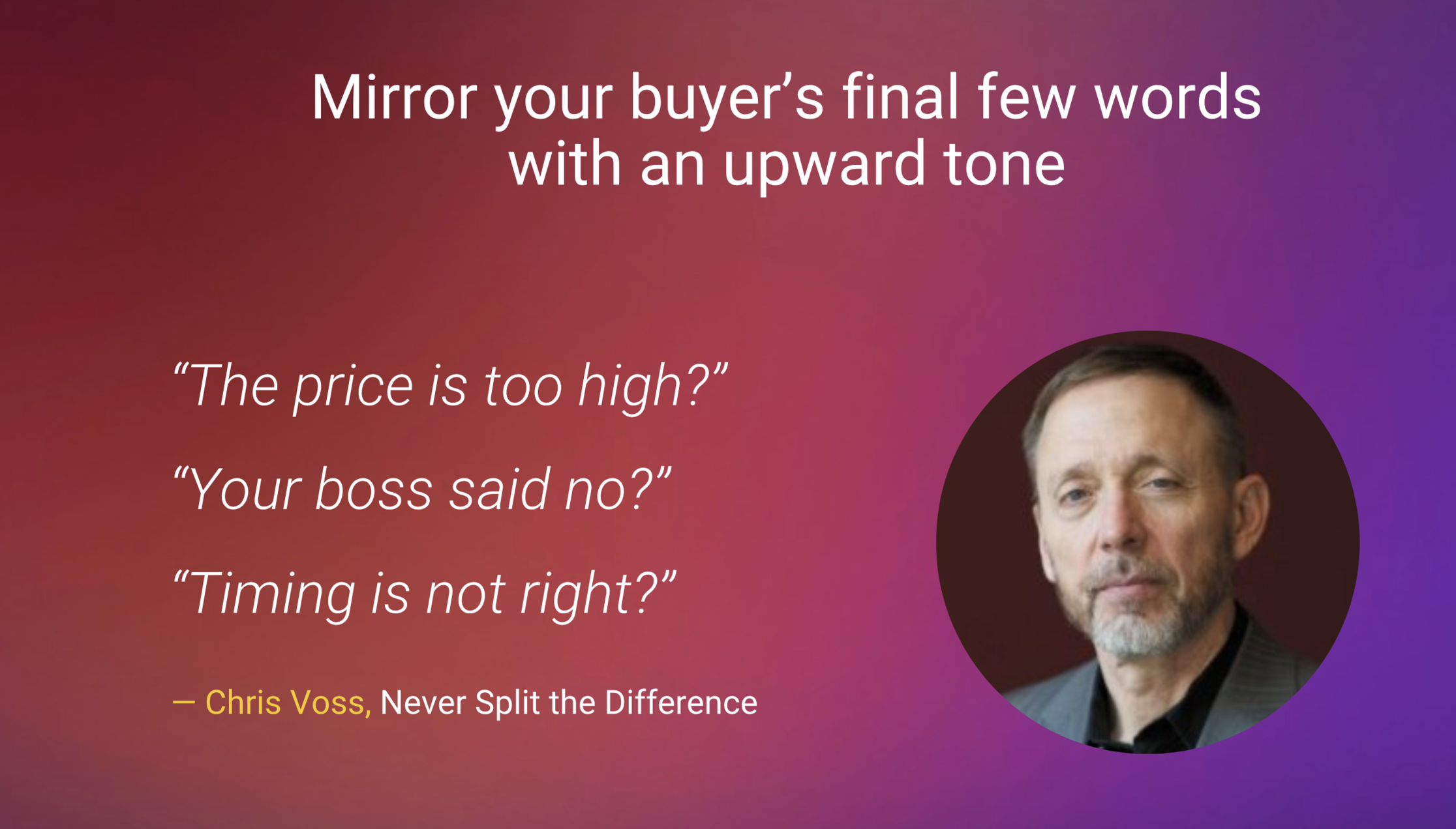 Quote graphic: "Mirror your buyer's final few words with an upward tone" - Chris Voss, Never Split the Difference